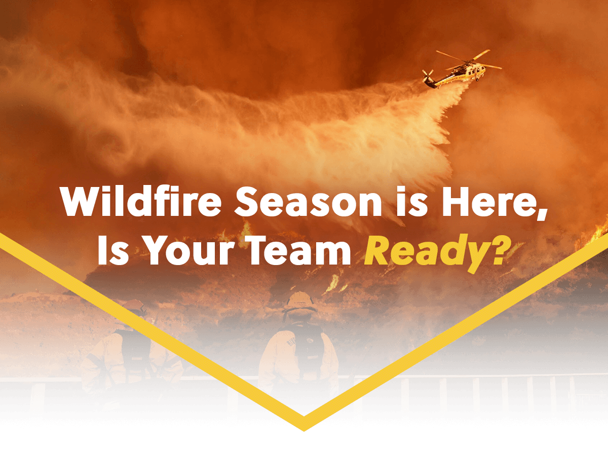 Wildfire Season is Here, Is Your Team Ready?